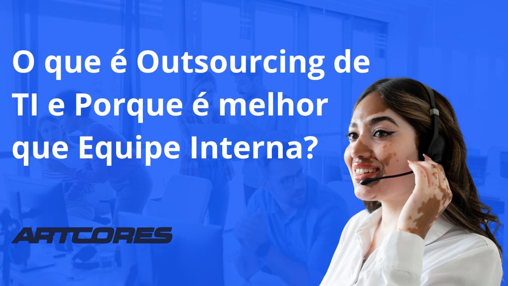 O que é Outsourcing de TI e Porque é melhor que Equipe Interna