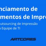Gerenciamento de Suprimentos de Impressão: Como o Outsourcing de Impressão Libera sua Equipe de TI