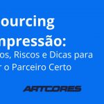 Outsourcing de Impressão: Benefícios, Riscos e Dicas para Escolher o Parceiro Certo