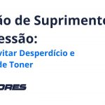 Gestão de Suprimentos de Impressão: Como Evitar Desperdício e a Falta de Toner